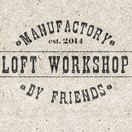 LOFT MANUFACTORY | WORKSHOP